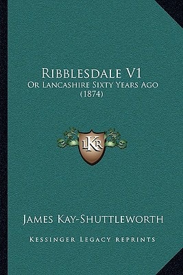 Ribblesdale V1: Or Lancashire Sixty Years Ago (1874)