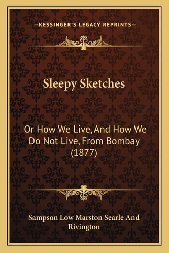 Sleepy Sketches: Or How We Live, And How We Do Not Live, From Bombay (1877)