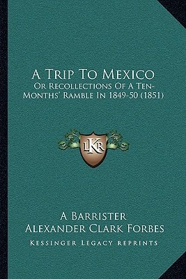 A Trip To Mexico: Or Recollections Of A Ten-Months' Ramble In 1849-50 (1851)