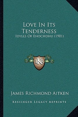 Love In Its Tenderness: Idylls Of Enochdhu (1901)