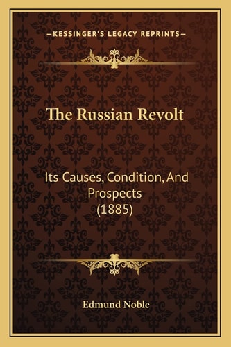 The Russian Revolt: Its Causes, Condition, And Prospects (1885)