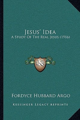 Jesus' Idea: A Study Of The Real Jesus (1916)