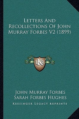 Letters And Recollections Of John Murray Forbes V2 (1899)