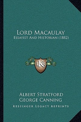Lord Macaulay: Essayist And Historian (1882)