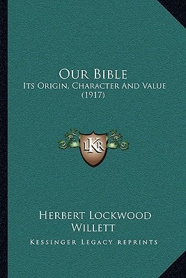 Our Bible: Its Origin, Character And Value (1917)