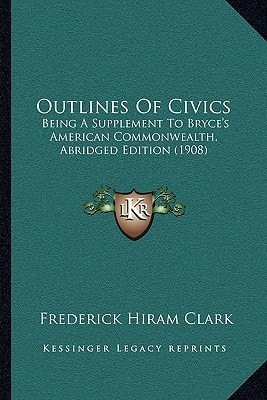 Outlines Of Civics: Being A Supplement To Bryce's American Commonwealth, Abridged Edition (1908)