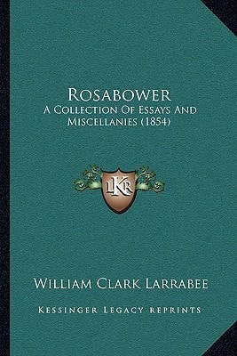 Rosabower: A Collection Of Essays And Miscellanies (1854)