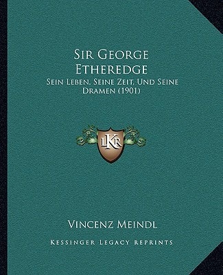 Sir George Etheredge: Sein Leben, Seine Zeit, Und Seine Dramen (1901)