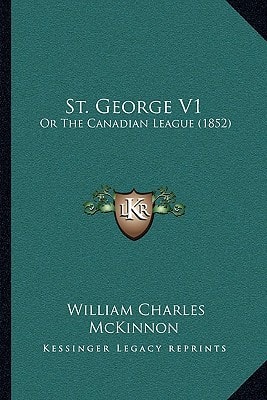 St. George V1: Or The Canadian League (1852)