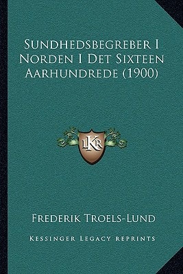 Sundhedsbegreber I Norden I Det Sixteen Aarhundrede (1900)