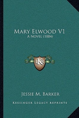 Mary Elwood V1: A Novel (1884)