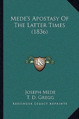Mede's Apostasy Of The Latter Times (1836)