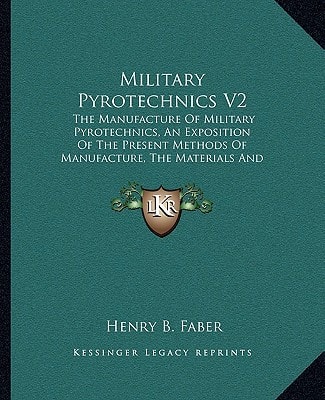 Military Pyrotechnics V2: The Manufacture Of Military Pyrotechnics, An Exposition Of The Present Methods Of Manufacture, The Materials And Machinery Used (1919)