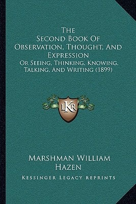 The Second Book Of Observation, Thought, And Expression: Or Seeing, Thinking, Knowing, Talking, And Writing (1899)
