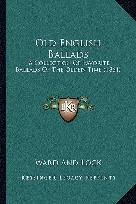 Old English Ballads: A Collection Of Favorite Ballads Of The Olden Time (1864)