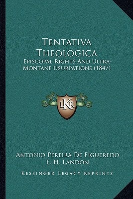 Tentativa Theologica: Episcopal Rights And Ultra-Montane Usurpations (1847)