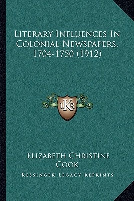 Literary Influences In Colonial Newspapers, 1704-1750 (1912)