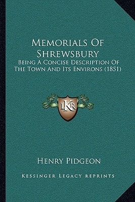Memorials Of Shrewsbury: Being A Concise Description Of The Town And Its Environs (1851)