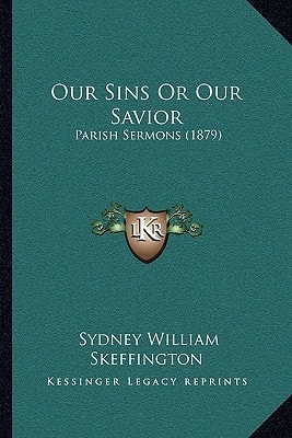 Our Sins Or Our Savior: Parish Sermons (1879)