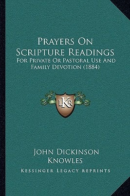 Prayers On Scripture Readings: For Private Or Pastoral Use And Family Devotion (1884)