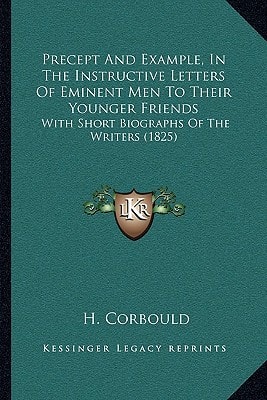 Precept And Example, In The Instructive Letters Of Eminent Men To Their Younger Friends: With Short Biographs Of The Writers (1825)