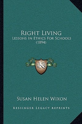 Right Living: Lessons In Ethics For Schools (1894)