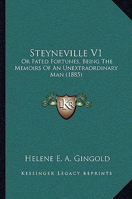Steyneville V1: Or Fated Fortunes, Being The Memoirs Of An Unextraordinary Man (1885)