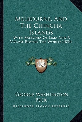 Melbourne, And The Chincha Islands: With Sketches Of Lima And A Voyage Round The World (1854)