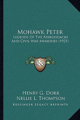 Mohawk Peter: Legends Of The Adirondacks And Civil War Memories (1921)