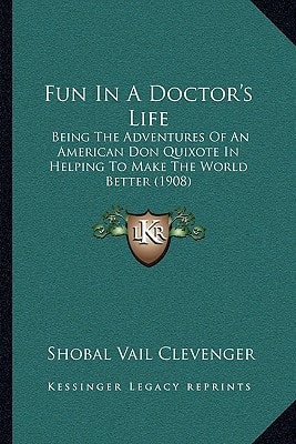 Fun In A Doctor's Life: Being The Adventures Of An American Don Quixote In Helping To Make The World Better (1908)