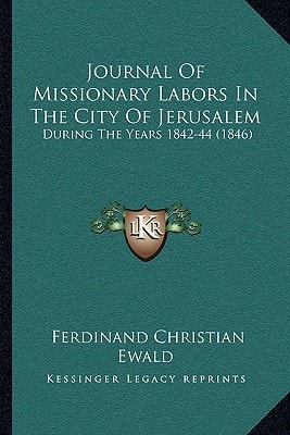 Journal Of Missionary Labors In The City Of Jerusalem: During The Years 1842-44 (1846)