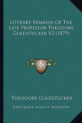 Literary Remains Of The Late Professor Theodore Goldstucker V2 (1879)