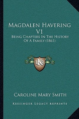 Magdalen Havering V1: Being Chapters In The History Of A Family (1861)