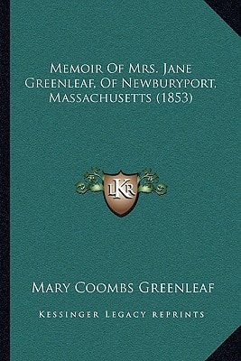 Memoir Of Mrs. Jane Greenleaf, Of Newburyport, Massachusetts (1853)