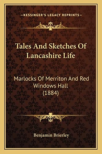 Tales And Sketches Of Lancashire Life: Marlocks Of Merriton And Red Windows Hall (1884)