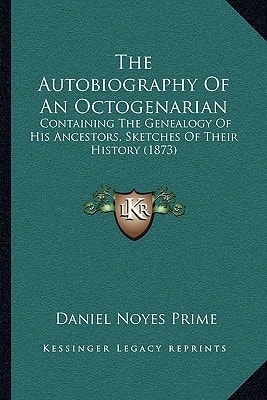 The Autobiography Of An Octogenarian: Containing The Genealogy Of His Ancestors, Sketches Of Their History (1873)