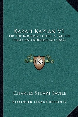 Karah Kaplan V1: Or The Koordish Chief, A Tale Of Persia And Koordistan (1842)