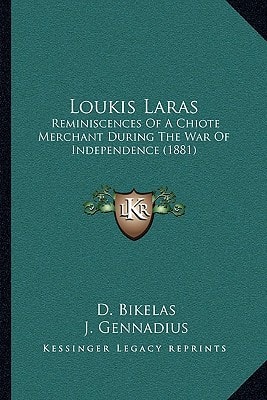 Loukis Laras: Reminiscences Of A Chiote Merchant During The War Of Independence (1881)