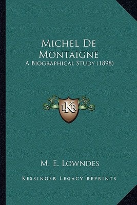 Michel De Montaigne: A Biographical Study (1898)