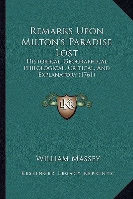Remarks Upon Milton's Paradise Lost: Historical, Geographical, Philological, Critical, And Explanatory (1761)