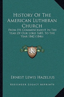 History Of The American Lutheran Church: From Its Commencement In The Year Of Our Lord 1685, To The Year 1842 (1846)
