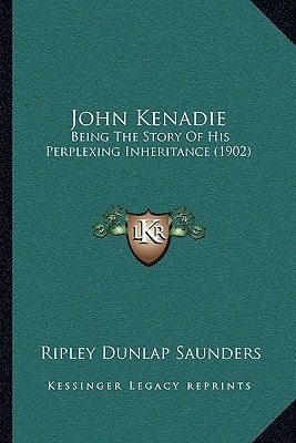 John Kenadie: Being The Story Of His Perplexing Inheritance (1902)