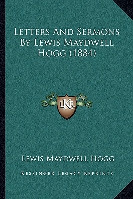 Letters And Sermons By Lewis Maydwell Hogg (1884)