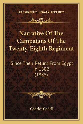 Narrative Of The Campaigns Of The Twenty-Eighth Regiment: Since Their Return From Egypt In 1802 (1835)