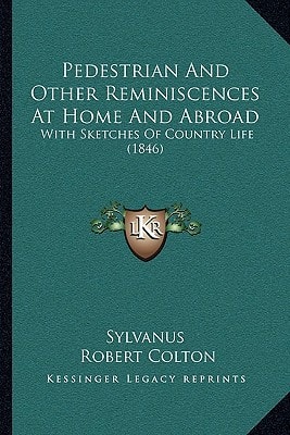 Pedestrian And Other Reminiscences At Home And Abroad: With Sketches Of Country Life (1846)