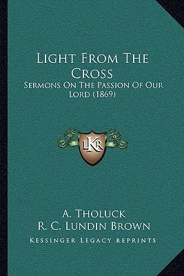 Light From The Cross: Sermons On The Passion Of Our Lord (1869)