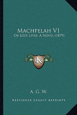 Machpelah V1: Or Lost Lives, A Novel (1879)