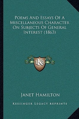 Poems And Essays Of A Miscellaneous Character On Subjects Of General Interest (1863)