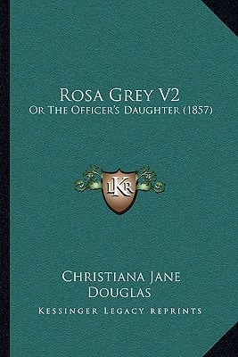 Rosa Grey V2: Or The Officer's Daughter (1857)
