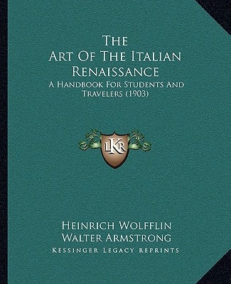 The Art Of The Italian Renaissance: A Handbook For Students And Travelers (1903)